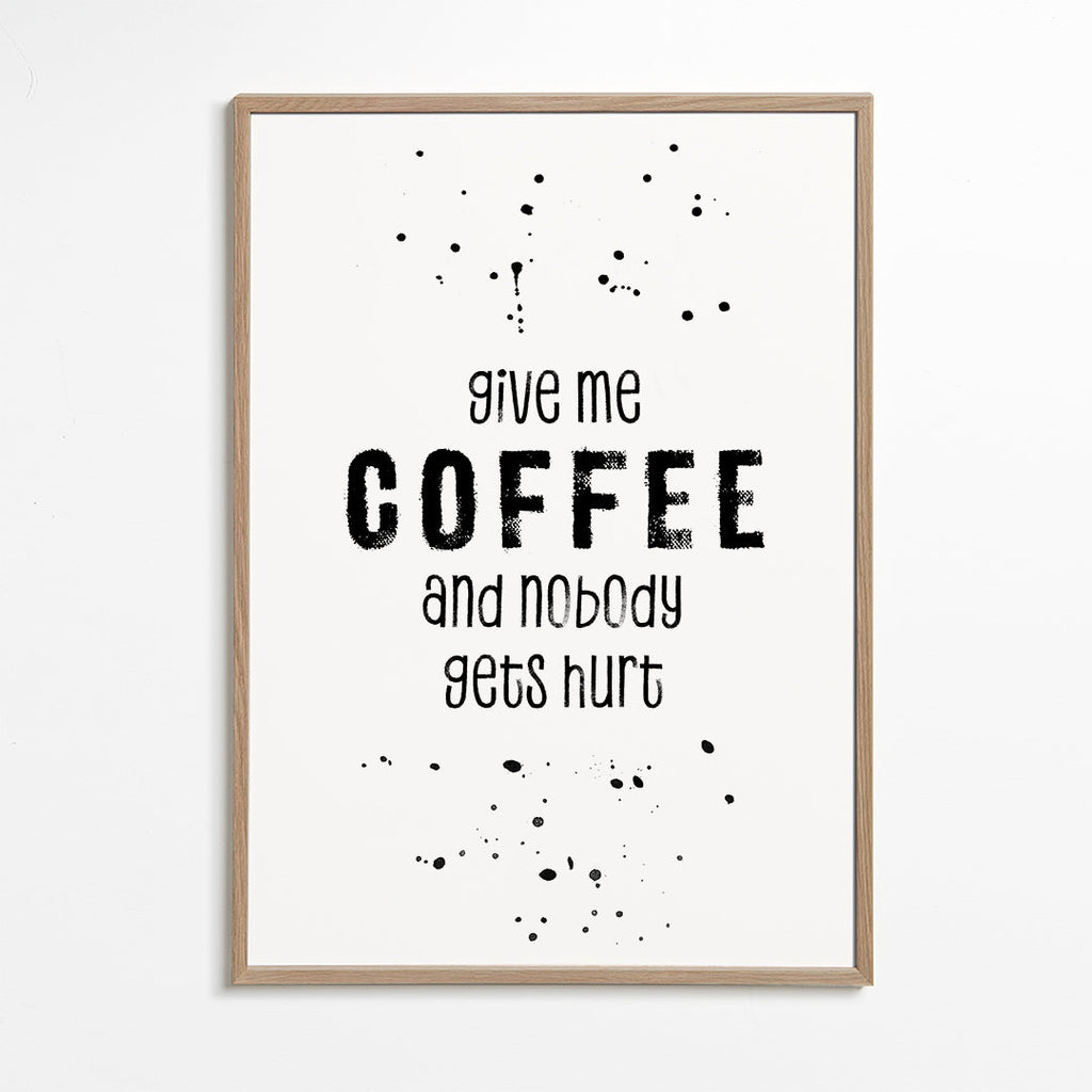 GIVE ME COFFEE AND NOBODY GETS HURT